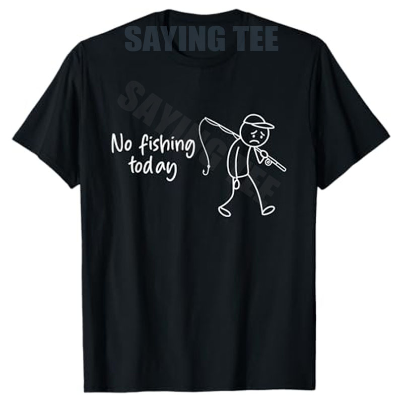 No Fishing Today Funny Fisherm - Men'S Fashion Today ulasan dan harga